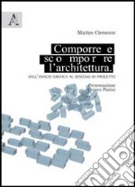 Comporre, scomporre l'architettura. Dall'analisi grafica al disegno di progetto libro