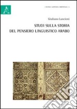 Studi sulla storia del pensiero linguistico arabo