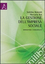 La gestione dell'impresa sociale. Imprenditoria e managerialità libro