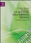 La gestione dell'impresa sociale. Imprenditoria e managerialità libro