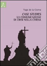 Case studies. La comunicazione di crisi nella Chiesa libro