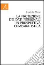 La protezione dei dati personali in prospettiva comparatistica libro