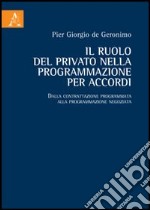 Il ruolo del privato nella programmazione per accordi. Dalla contrattazione programmata alla programmazione negoziata libro