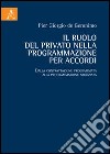 Il ruolo del privato nella programmazione per accordi. Dalla contrattazione programmata alla programmazione negoziata libro