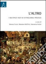 L'altro. I molteplici volti di un'ineludibile presenza libro