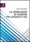 Le operazioni di fusione tra soggetti IAS libro di Marsigalia Bruno