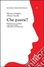 Che paura!? Dialogo fra un sociologo e uno psicoanalista sulle paure contemporanee libro