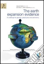 The earth expansion evidence. A challenge for geology, geophysics and astronomy. Selected contributions to the interdisciplinary workshop held.. Con CD-ROM