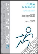 L'Italia si misura. Vent'anni di ricerca (1990-2010). Vademecum antropometrico per il design e l'ergonomia