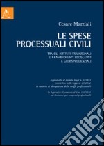 Le spese processuali civili tra gli istituti tradizionali e i cambiamenti legislativi e giurisprudenziali libro