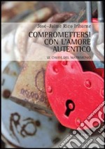 Compromettersi con l'amore autentico. Le chiavi del matrimonio