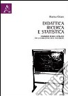 Didattica, ricerca e statistica. Strumenti teorico-operativi per la formazione degli insegnanti libro