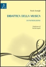 Didattica della musica. Un'introduzione libro