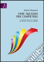 Fare squadra per competere. L'esperienza delle reti d'impresa nel contesto italiano e lombardo