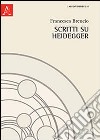 Scritti su Heidegger libro di Brencio Francesca