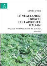 Le vegetazioni erbacee e gli arbusteti italiani. Tipologie fitosociologiche ed ecologia