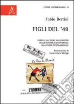 Figli del '48. I ribelli, gli esuli, i lavoratori dalla Repubblica Universale alla Prima Internazionale libro