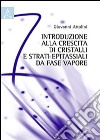 Introduzione alla crescita dei cristalli e strati epitassiali da fase vapore libro