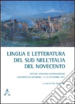 Lingua e letteratura del sud nell'Italia del Novecento. Atti del Convegno internazionale (Università di Göteborg, 13-15 settembre 2011) libro