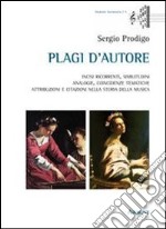 Plagi d'autore. Incisi ricorrenti, similitudini, analogie, coincidenze tematiche, attribuzioni e citazioni nella storia della musica libro