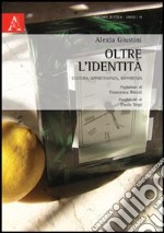 Oltre l'identità. Cultura, appartenenza, differenza