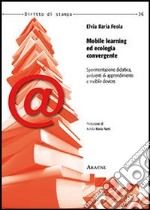 Mobile learning ed ecologia convergente. Sperimentazione didattica, ambienti di apprendimento e mobile devices