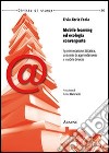 Mobile learning ed ecologia convergente. Sperimentazione didattica, ambienti di apprendimento e mobile devices libro