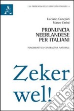 Pronuncia neerlandese per italiani. Fonodidattica contrastiva naturale libro