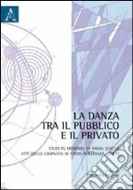 La danza tra il pubblico e il privato. Studi in memoria di Nadia Scafidi. Atti della Giornata di studi AIRDanza (2009) libro