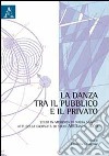 La danza tra il pubblico e il privato. Studi in memoria di Nadia Scafidi. Atti della Giornata di studi AIRDanza (2009) libro