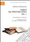 Scritti sul processo civile. Vol. 1: Teoria generale del processo. Disposizioni generali del codice di procedura civile libro