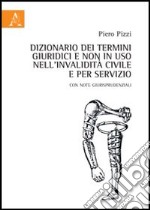 Dizionario dei termini giuridici e non in uso nell'invalidità civile e per servizio libro