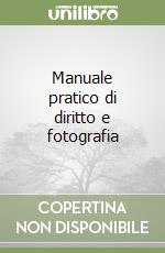 Manuale pratico di diritto e fotografia