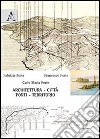 Architettura, città, porti, territorio. Ediz. illustrata libro