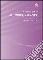 Autobiografando. Interventi formativi per l'inclusione sociale libro