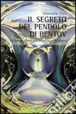 Il segreto del pendolo di Bentov. Co-Scienza, estetica dell'invisibile e ordini nascosti libro