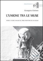 L'unione tra le muse. Musica e teatro in Russia nel primo trentennio del XIX secolo libro