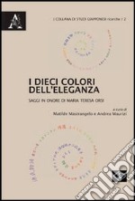 I dieci colori dell'eleganza. Saggi in onore di Maria Teresa Orsi libro