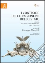 I controlli delle ragionerie dello Stato. Origini, vecchie e nuove simmetrie, linee evolutive libro