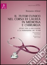 Il tutor clinico nel corso di laurea in medicina e chirurgia. Spunti per la riflessione e per la formazione dei tutor libro