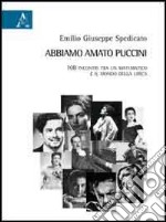 Abbiamo amato Puccini. 108 incontri tra un matematico e il mondo della lirica libro