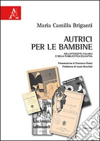 Autrici per le bambine nell'Ottocento italiano e nella pubblicistica educativa libro