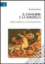 Il cavaliere e la donzella. Itinerari labirintici di un archetipo figurativo libro