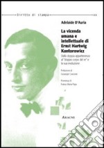 La vicenda umana e intellettuale di Ernst Hartwig Kantorowicz. Dalla doppia appartenenza al «doppio corpo del re» e la sua evoluzione