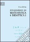 Fondamenti di matematica e didattica. Vol. 1 libro di Di Sia Paolo