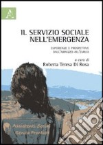 Il servizio sociale nell'emergenza. Esperienze e prospettive dall'Abruzzo all'Emilia libro