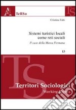 Sistemi turistici locali come reti sociali. Il caso della Marca Fermana libro