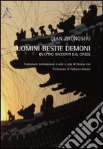 Uomini bestie demoni. Quattro racconti tradotti dal cinese libro