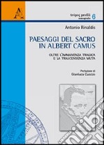 Paesaggi del sacro in Albert Camus. Oltre l'immanenza tragica e la trascendenza muta libro