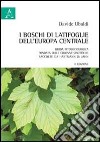 I boschi di latifoglie dell'Europa centrale libro di Ubaldi Davide